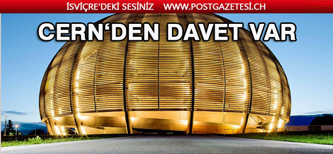 Cenevre’de bulunan CERN halkı tesisleri gezmeye davet ediyor