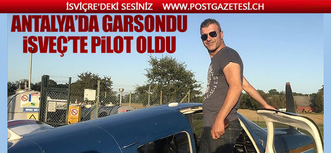 Antalya'da garsonluktan İsveç'te pilotluğa...