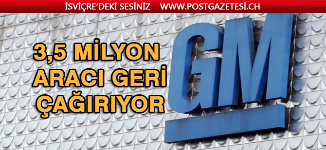 GM, yaklaşık 3.5 milyon aracını geri çağırıyor