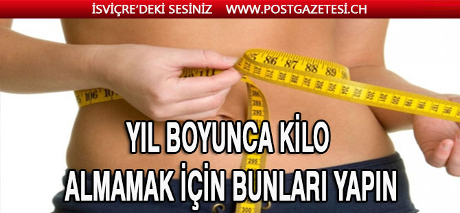 Yıl boyunca kilo almamak için bunları yapın