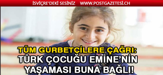 Tüm gurbetçilere çağrı: Türk çocuğu Emine’nin yaşaması buna bağlı!