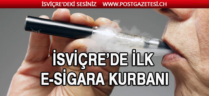 İsviçre’de ilk E-Sigara kurbanı