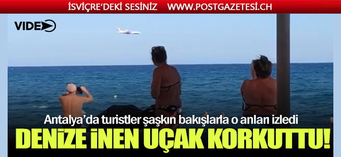 Antalya'da denize inen uçak korkuttu