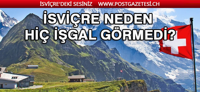 İSVİÇRE NEDEN HİÇ İŞGAL GÖRMEDİ?