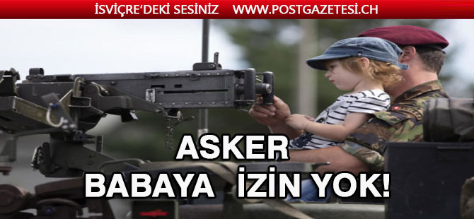 İsviçre’de askerler için babalık izni yok