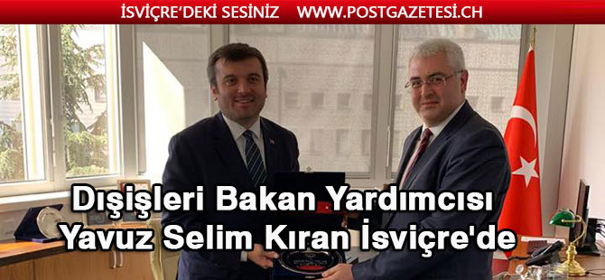 Dışişleri Bakan Yardımcısı Yavuz Selim Kıran İsviçre'de