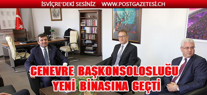 CENEVRE BAŞKONSOLOSLUĞU YENİ BİNASINA GEÇTİ