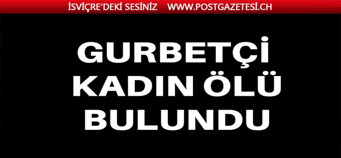 Gurbetçi kadın ölü bulundu