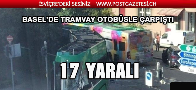 BASEL’DE TRAMVAY OTOBÜSLE ÇARPIŞTI :17 YARALI