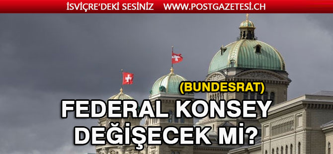 Federal Konsey (Bundesrat) Değişebilir..