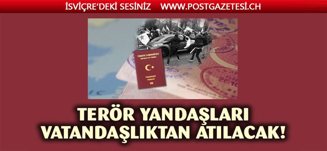 TERÖR YANDAŞLARI VATANDAŞLIKTAN ATILACAK