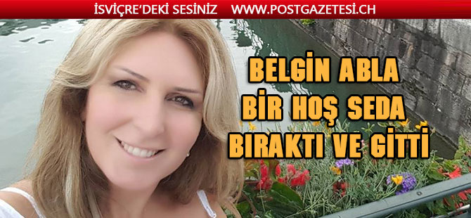 Belgin abla bir hoş seda bıraktı ve gitti