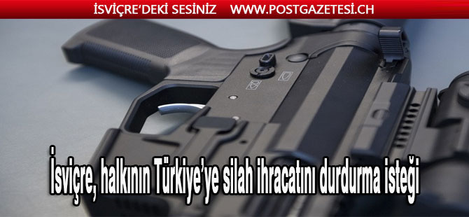 İsviçre’den Türkiye’ye Silah ihracatı durdurulsun!