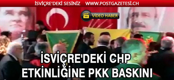 CHP İsviçre Programını PKK'lılar bastı