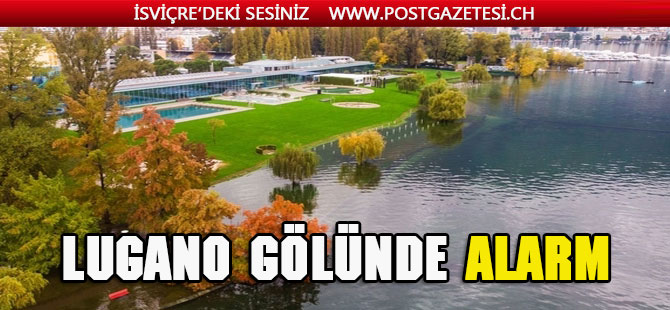 Lugano  gölünün suyunun yükselmesi alarma sebep oldu