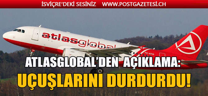 AtlasGlobal’den flaş açıklama: Uçuşlarını durdurdu