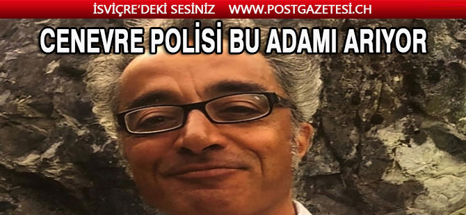 Cenevre polisi bu adamı arıyor