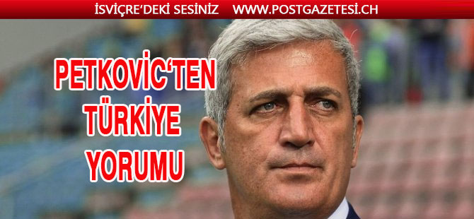 İsviçre'nin Teknik Direktörü Vladimir Petkovic'ten Türkiye yorumu