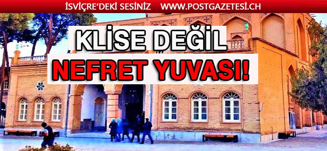 KİLİSE DEĞİL, SANKİ NEFRET YUVASI