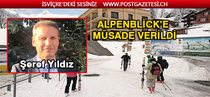 ALPENBLİCK’E MÜSADE VERİLDİ