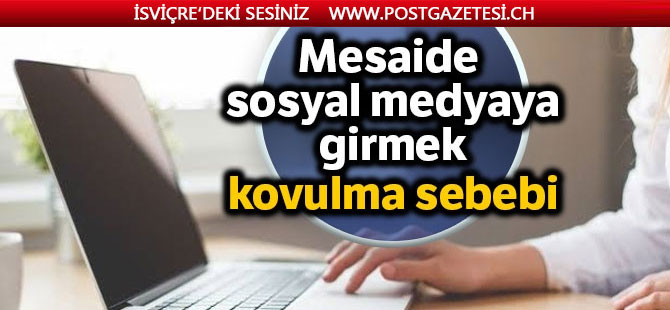 Mesaide sosyal medyaya girmek kovulma sebebi