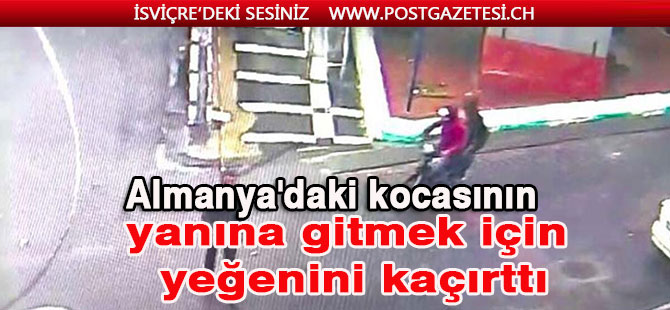 Bu nasıl hala! Öz yeğenini Almanya’ya gelebilmek için kaçırdı