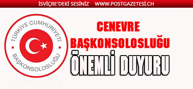 CENEVRE BAŞKONSOLOSLUĞU  ÖNEMLİ DUYURU