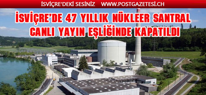 İsviçre’deki 373 MW’lık Mühleberg NGS kapatıldı