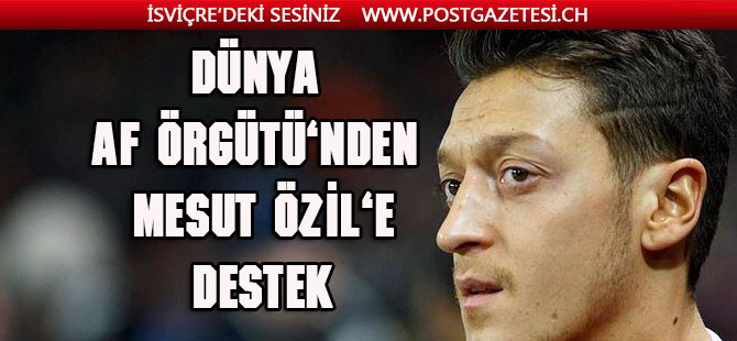 Dünya Af Örgütünden Mesut Özil’e destek