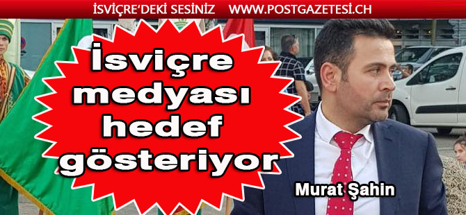 UİD İsviçre Başkanı Murat Şahin hedef alındı