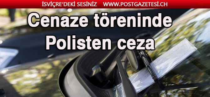 POLİS CENAZE TÖRENİNE KATILANLARA TRAFİK CEZASI KESTİ