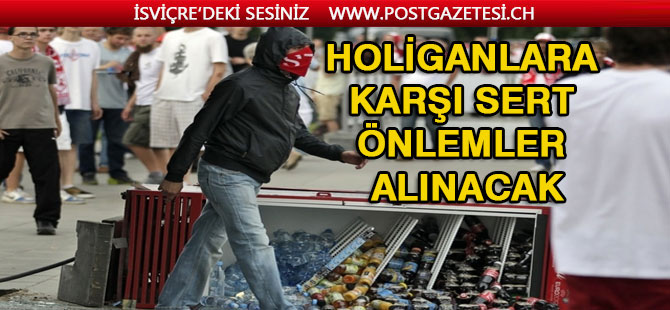 HOLİGANLARA KARŞI SERT ÖNLEMLER ALINACAK