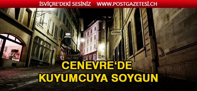 Cenevre, eski şehirde bir kuyumcu soyuldu