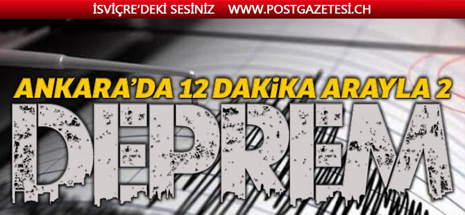 Ankara’da 12 dakika arayla 2 deprem