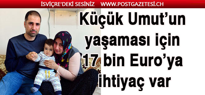 Küçük Umut’un yaşaması için 17 bin Euro’ya ihtiyaç var