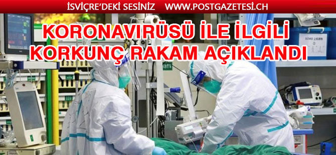 Koronavirüsü ile ilgili korkunç rakam açıklandı