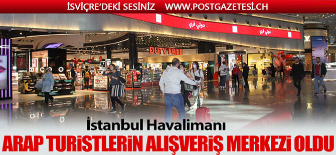 İstanbul Havalimanı Arap turistlerin alışveriş merkezi oldu