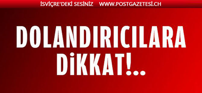 AMAN DİKKAT! DOLANDIRICILARA FIRSAT VERMEYİN