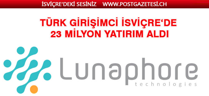 Türk girişimci tarafından İsviçre'de kurulan Lunaphore, 23 milyon dolardan fazla yatırım aldı