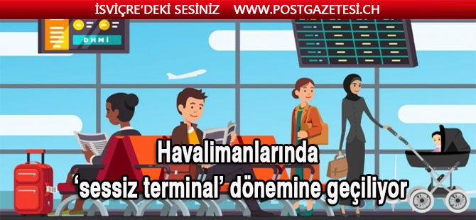 Havalimanlarında ‘sessiz terminal’ dönemine geçiliyor