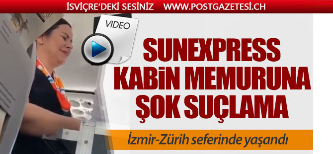 İzmir-Zürih seferini yapan SunExpress kabin memuruna şok suçlama!