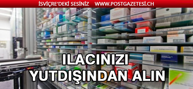 İlacınızı, yurt  dışından alın, daha az ödeyin