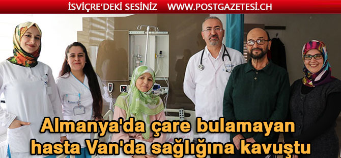 Almanya'da çare bulamayan hasta Van'da sağlığına kavuştu