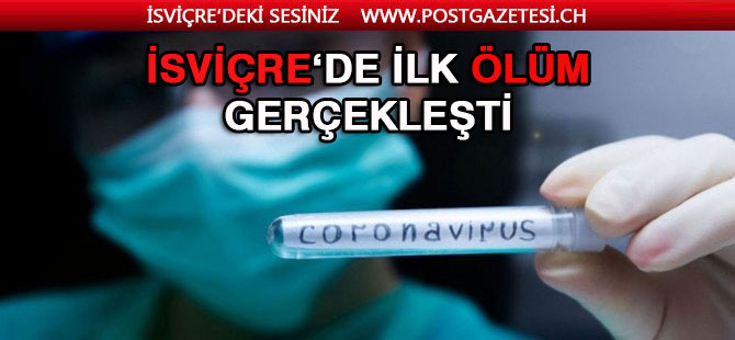 İSVİÇRE’DE CORONA VİRÜSÜ’NDEN İLK ÖLÜM GERÇEKLEŞTİ