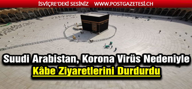 Suudi Arabistan, korona virüs nedeniyle Kâbe ziyaretlerini durdurdu