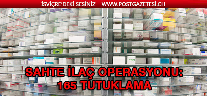 Avrupa’da sahte ilaç operasyonu: 165 tutuklama