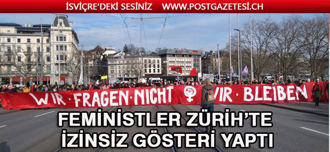 FEMİNİSTLER ZÜRİH’TE İZİNSİZ GÖSTERİ YAPTI