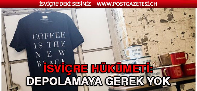 İSVİÇRE: KAHVE DEPOLAMAYA GEREK YOK!