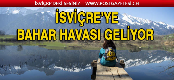 İSVİÇRE’DE HAVALAR ISINIYOR