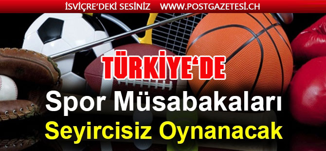 Resmi açıklama geldi! Türkiye'de o tarihe kadar tüm spor müsabakaları seyircisiz oynanacak